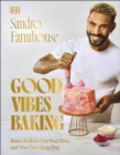 Good Vibes Baking : Bakes To Make Your Soul Shine and Your Taste Buds Sing - Book