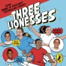 Three Lionesses : Find your team, build self-belief, embrace your inner Lioness - eAudiobook