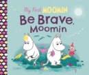 My First Moomin: Be Brave, Moomin - eBook
