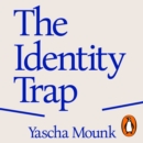 The Identity Trap : A Story of Ideas and Power in Our Time - eAudiobook