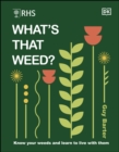 RHS What's That Weed? : Know Your Weeds and Learn to Live with Them - eBook