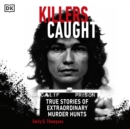 Killers Caught : True Stories of Extraordinary Murder Hunts - eAudiobook