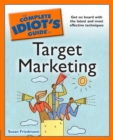 The Complete Idiot's Guide to Target Marketing : Get on Board with the Latest and Most Effective Techniques - eBook