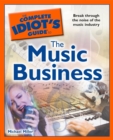 The Complete Idiot's Guide to the Music Business : Break Through the Noise of the Music Industry - eBook