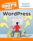 The Complete Idiot's Guide to WordPress : Find Your Very Own Place in the Blogosphere - eBook