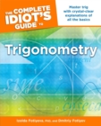 The Complete Idiot's Guide to Trigonometry : Master Trig with Crystal-Clear Explanations of All the Basics - eBook