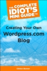 The Complete Idiot's Mini Guide to Creating Your Own Wordpress.Com Blog - eBook