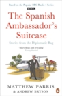 The Spanish Ambassador's Suitcase : Stories from the Diplomatic Bag - Book
