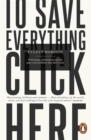 To Save Everything, Click Here : Technology, Solutionism, and the Urge to Fix Problems that Don't Exist - Book