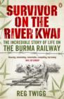 Survivor on the River Kwai : The Incredible Story of Life on the Burma Railway - eBook