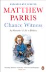 Chance Witness : An Outsider's Life in Politics - eBook