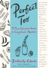 Perfect Too : 92 More Essential Recipes for Every Cook's Repertoire - eBook