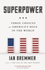 Superpower : Three Choices for America’s Role in the World - eBook
