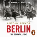 Berlin : The Downfall 1945: The Number One Bestseller - eAudiobook