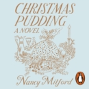 Christmas Pudding : A charming book to get you in the mood for Christmas from the endlessly witty author of The Pursuit of Love - eAudiobook