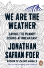 We are the Weather : Saving the Planet Begins at Breakfast - eBook