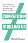 Competition is Killing Us : How Big Business is Harming Our Society and Planet - and What To Do About It - eBook
