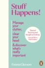 Stuff Happens! : Manage your clutter, clear your head & discover what's really important - eBook
