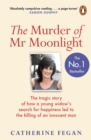The Murder of Mr Moonlight : The tragic story of a young widow s search for happiness and the killing of an innocent man - eBook