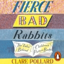 Fierce Bad Rabbits : The Tales Behind Children's Picture Books - eAudiobook