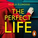The Perfect Life : The new gripping thriller you won’t be able to put down from the bestselling author of DAY OF THE ACCIDENT - eAudiobook
