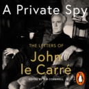 A Private Spy : The Letters of John le Carre 1945-2020 - eAudiobook