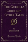 The Guerilla Chief and Other Tales - eBook
