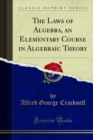 The Laws of Algebra, an Elementary Course in Algebraic Theory - eBook