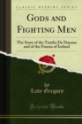 Gods and Fighting Men : The Story of the Tuatha De Danaan and of the Fianna of Ireland - eBook