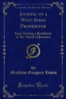 Journal of a West-India Proprietor : Kept During a Residence in the Island of Jamaica - eBook