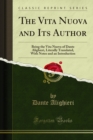 The Vita Nuova and Its Author : Being the Vita Nuova of Dante Alighieri, Literally Translated, With Notes and an Introduction - eBook