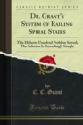 Dr. Grant's System of Railing Spiral Stairs : This Hitherto Unsolved Problem Solved; The Solution Is Exceedingly Simple - eBook