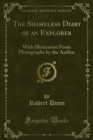 The Shameless Diary of an Explorer : With Illustration From Photographs by the Author - eBook