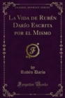 La Vida de Ruben Dario Escrita por el Mismo - eBook