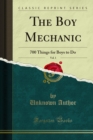 The Boy Mechanic : 700 Things for Boys to Do - eBook