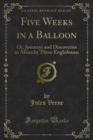Five Weeks in a Balloon : Or, Journeys and Discoveries in Africa by Three Englishmen - eBook