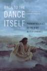 Back to the Dance Itself : Phenomenologies of the Body in Performance - eBook