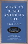 Music in Black American Life, 1945-2020 : A University of Illinois Press Anthology - eBook