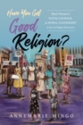 Have You Got Good Religion? : Black Women's Faith, Courage, and Moral Leadership in the Civil Rights Movement - eBook