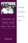 Holding Up More Than Half the Sky : Chinese Women Garment Workers in New York City, 1948-92 - eBook