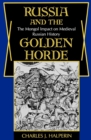 Russia and the Golden Horde : The Mongol Impact on Medieval Russian History - eBook