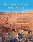 The White River Badlands : Geology and Paleontology - eBook