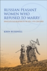 Russian Peasant Women Who Refused to Marry : Spasovite Old Believers in the 18th-19th Centuries - eBook