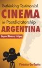 Rethinking Testimonial Cinema in Postdictatorship Argentina : Beyond Memory Fatigue - eBook