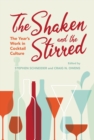 The Shaken and the Stirred : The Year's Work in Cocktail Culture - Book