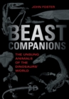 Beast Companions : The Unsung Animals of the Dinosaurs' World - Book