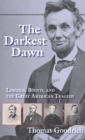 The Darkest Dawn : Lincoln, Booth, and the Great American Tragedy - eBook