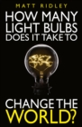 How Many Light Bulbs Does It Take to Change the World? - eBook