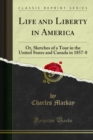 Life and Liberty in America : Or, Sketches of a Tour in the United States and Canada in 1857-8 - eBook