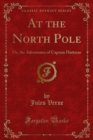At the North Pole : Or, the Adventures of Captain Hatteras - eBook